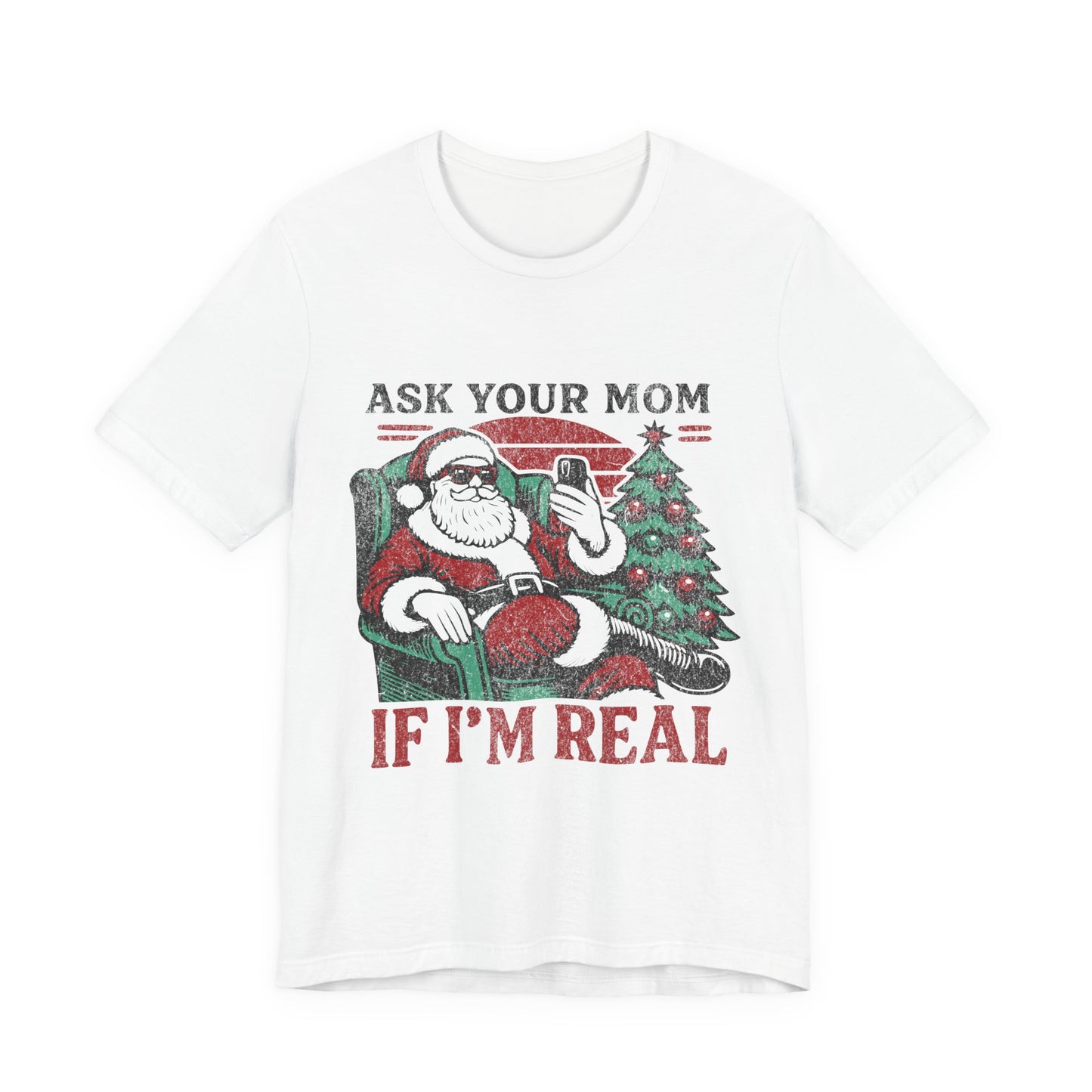 ASK YOUR MOM UNISEX SHORT SLEEVE TEE - SANTA CLAUS SHIRT - CHRISTMAS FUN SHIRT