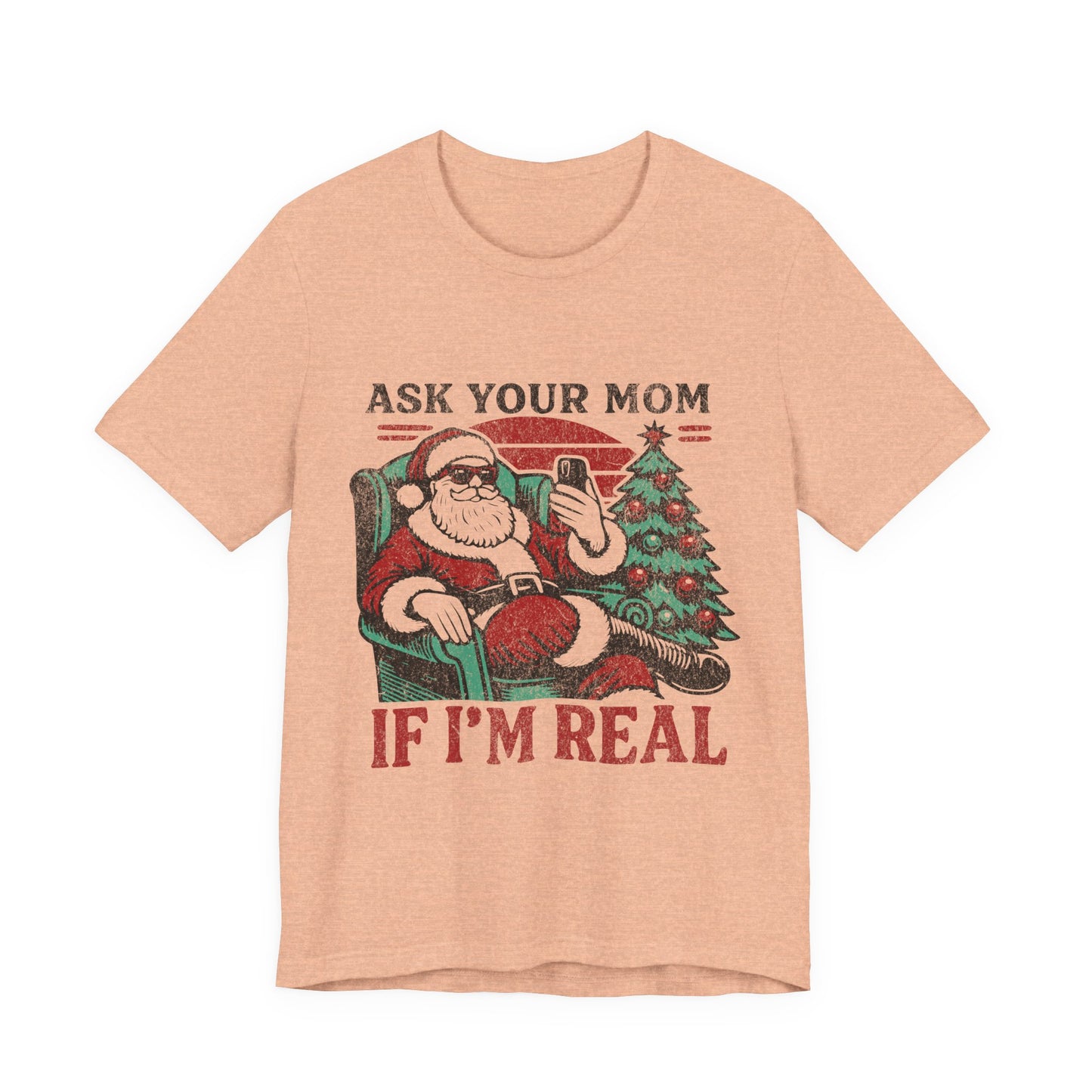 ASK YOUR MOM UNISEX SHORT SLEEVE TEE - SANTA CLAUS SHIRT - CHRISTMAS FUN SHIRT