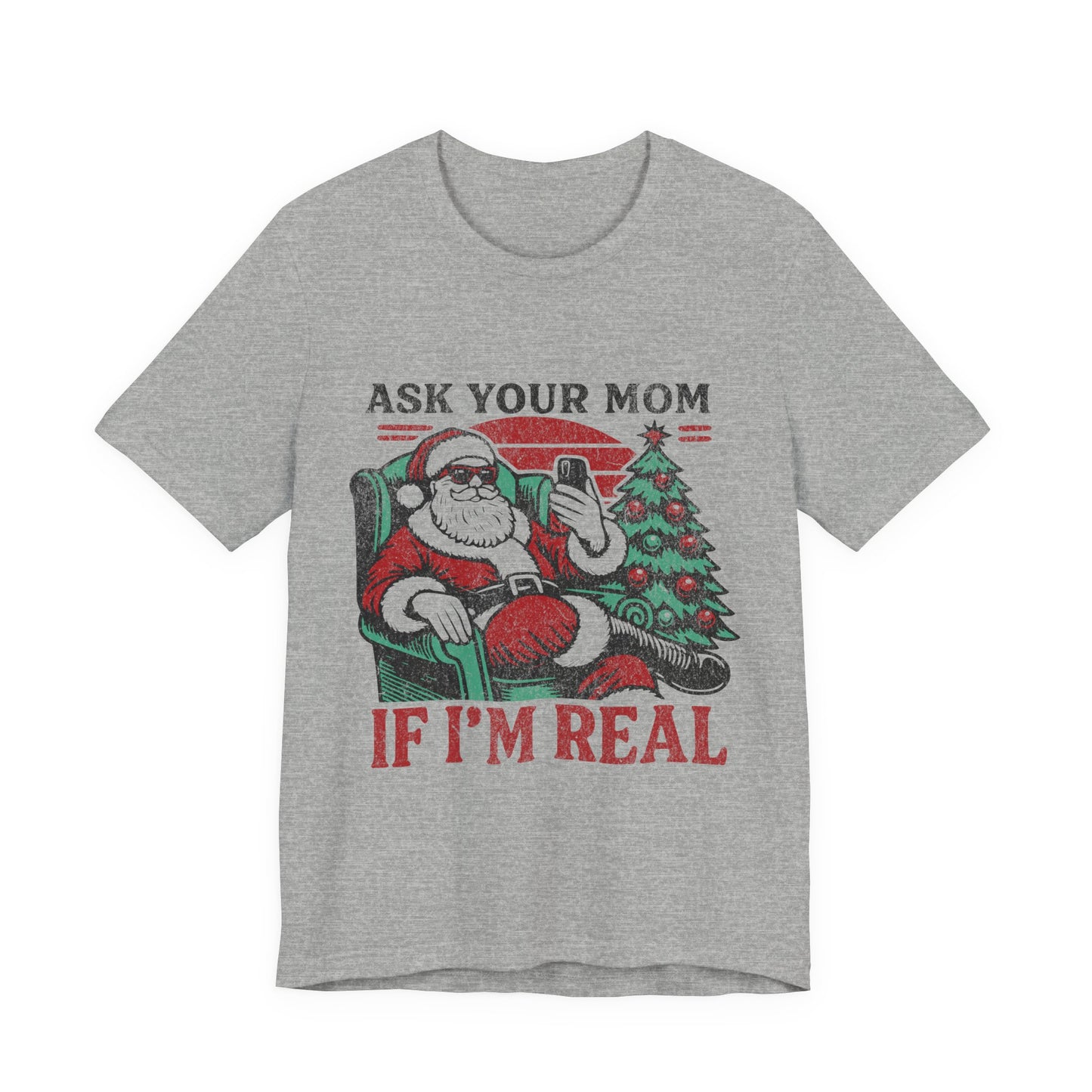 ASK YOUR MOM UNISEX SHORT SLEEVE TEE - SANTA CLAUS SHIRT - CHRISTMAS FUN SHIRT