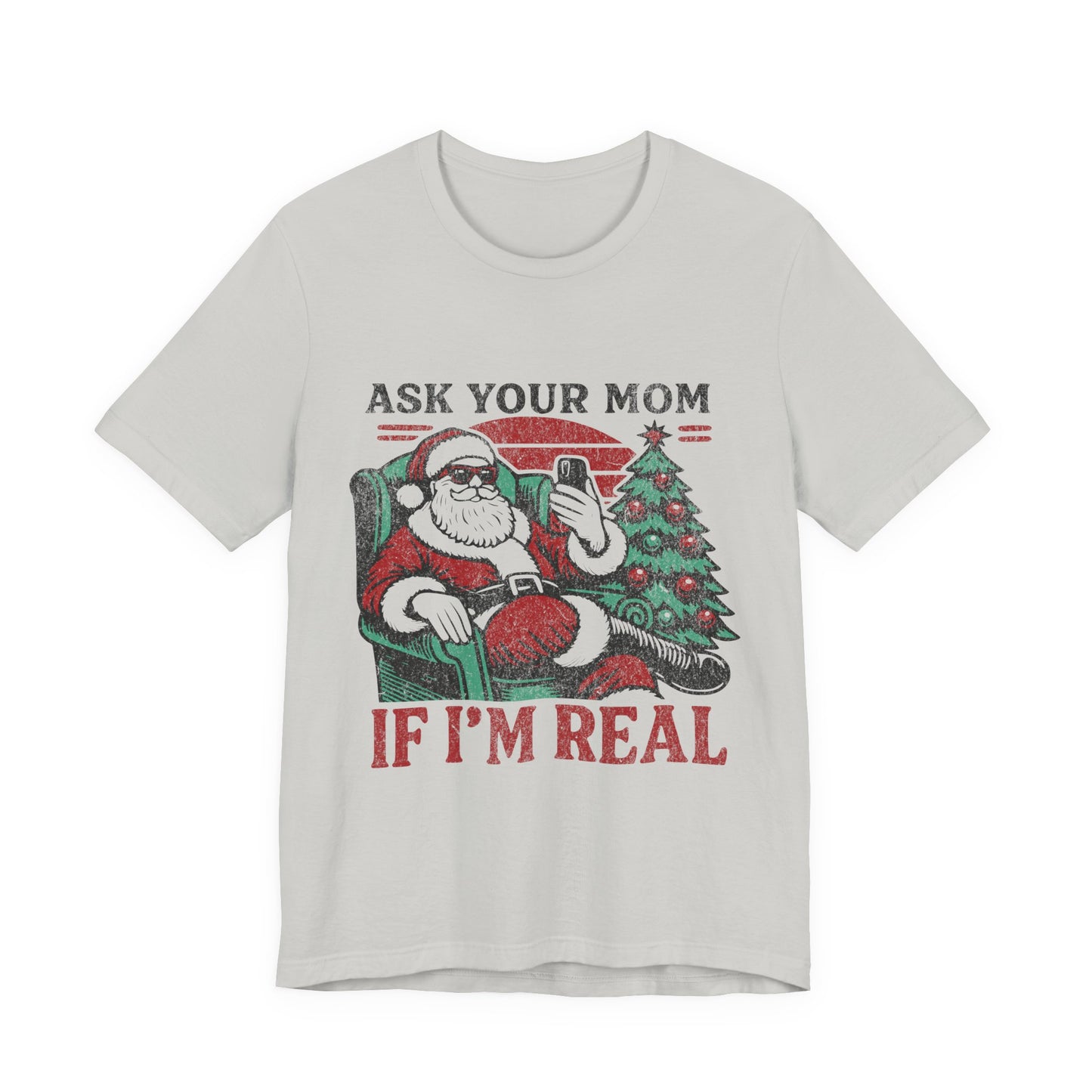 ASK YOUR MOM UNISEX SHORT SLEEVE TEE - SANTA CLAUS SHIRT - CHRISTMAS FUN SHIRT