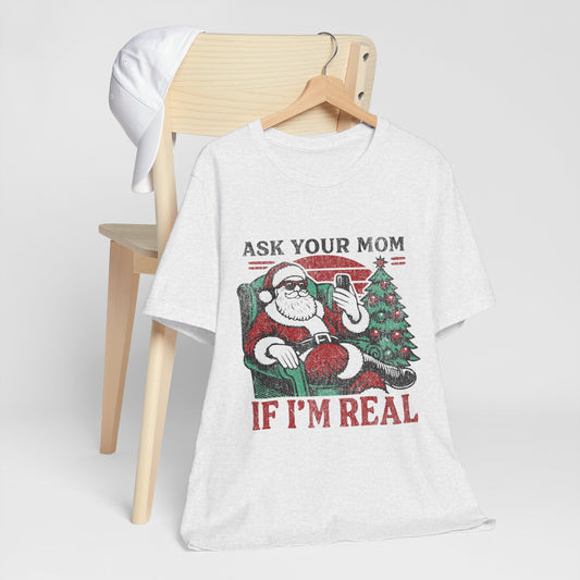 ASK YOUR MOM UNISEX SHORT SLEEVE TEE - SANTA CLAUS SHIRT - CHRISTMAS FUN SHIRT