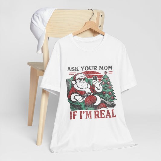 ASK YOUR MOM UNISEX SHORT SLEEVE TEE - SANTA CLAUS SHIRT - CHRISTMAS FUN SHIRT